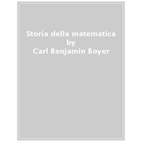 Carl Benjamin Boyer - Storia Della Matematica - Foto 1