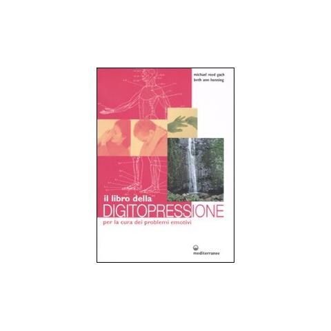 Michael Reed Gach - Il libro della digitopressione per la cura dei problemi emotivi. Ediz. illustrata - Foto 2