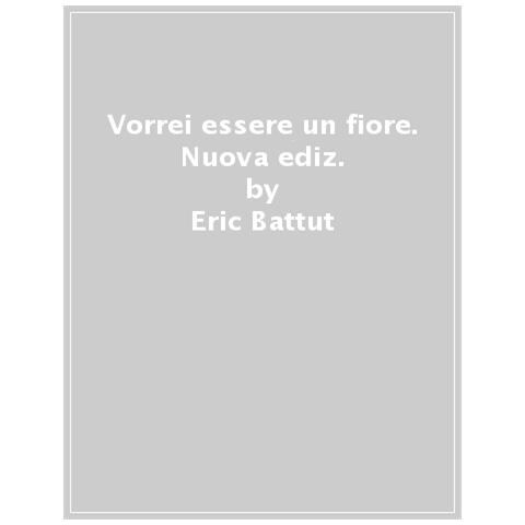 Éric Battut - Vorrei essere un fiore. Ediz. a colori - Foto 1