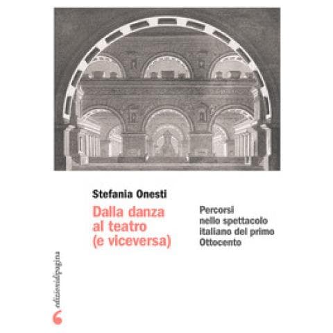 Stefania Onesti - Dalla Danza Al Teatro (e Viceversa). Percorsi Nello Spettacolo Italiano Del Primo Ottocento - Foto 1