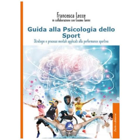 Francesca Lecce - Guida Alla Psicologia Dello Sport. Strategie E Processi Mentali Applicati Alla Performance Sportiva - Foto 1