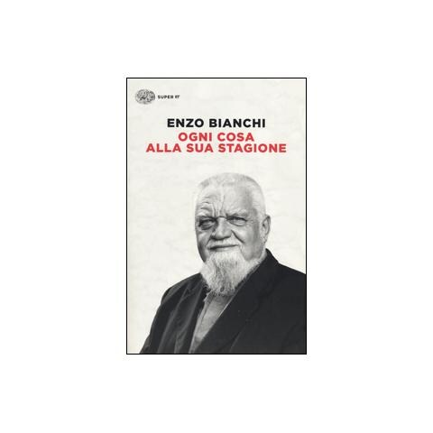 Enzo Bianchi - Ogni cosa alla sua stagione - Foto 1