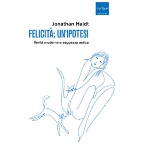 Jonathan Haidt - Felicità: Un'ipotesi. Verità Moderne E Saggezza Antica - Foto 1