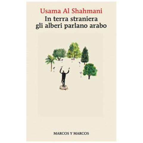 Usama Al Shahmani - In Terra Straniera Gli Alberi Parlano Arabo - Foto 1