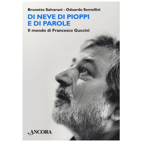Brunetto Salvarani - Di neve di pioppi e di parole. Il mondo di Francesco Guccini - Foto 2