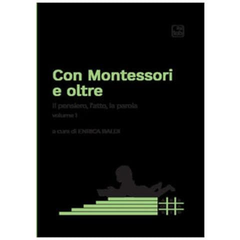 Enrica Baldi - Con Montessori e oltre. Vol. 1: Il pensiero, l'atto, la parola - Foto 1