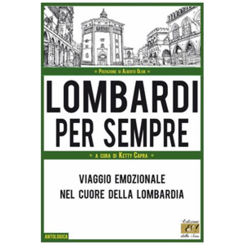Ketty Capra - Lombardi per sempre. Viaggio emozionale nel cuore della Lombardia - Foto 1