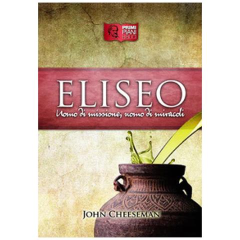 John Cheeseman - Eliseo. Uomo Di Missione, Uomo Di Miracoli - Foto 1