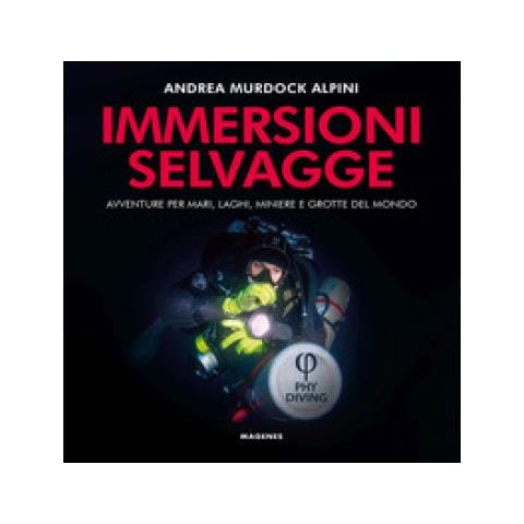 Andrea Murdock Alpini - Immersioni Selvagge. Avventure Per Mare, Laghi, Miniere E Grotte Del Mondo. Ediz. Illustrata - Foto 1