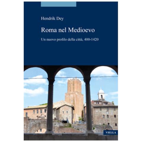 Hendrik Dey - La Roma Del Medioevo. Un Nuovo Profilo Della Città, 400-1420 - Foto 1