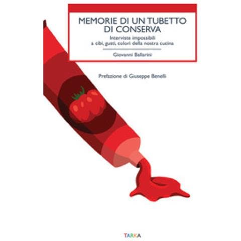 Giovanni Ballarini - Memorie Di Un Tubetto Di Conserva. Interviste Impossibili A Cibi, Gusti, Colori Della Nostra Cucina - Foto 1