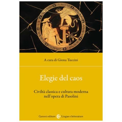 Giona Tuccini - Elegie del caos. Civiltà classica e cultura moderna nell'opera di Pasolini - Foto 1