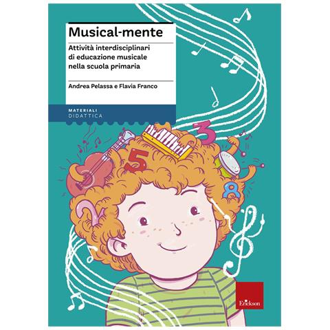 Flavia Franco - Musical-mente. Attività interdisciplinari di educazione musicale nella scuola primaria - Foto 1