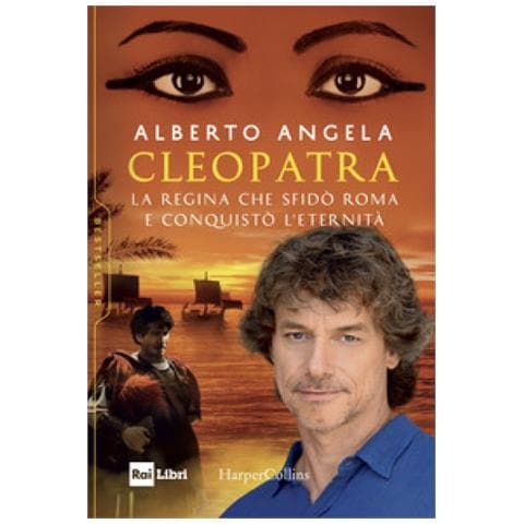 Alberto Angela - Cleopatra. La Regina Che Sfidò Roma E Conquistò L'eternità - Foto 1