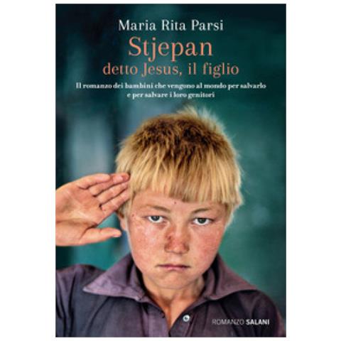 Maria Rita Parsi - Stjepan Detto Jesus, Il Figlio. Il Romanzo Dei Bambini Che Vengono Al Mondo Per Salvarlo E Per Salvare I Loro Genitori - Foto 1
