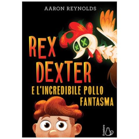 Aaron Reynolds - Rex Dexter E L'incredibile Pollo Fantasma - Foto 1