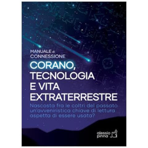 Alessio Pinna - Corano, Tecnologia E Vita Extraterrestre. Manuale Di Connessione - Foto 1