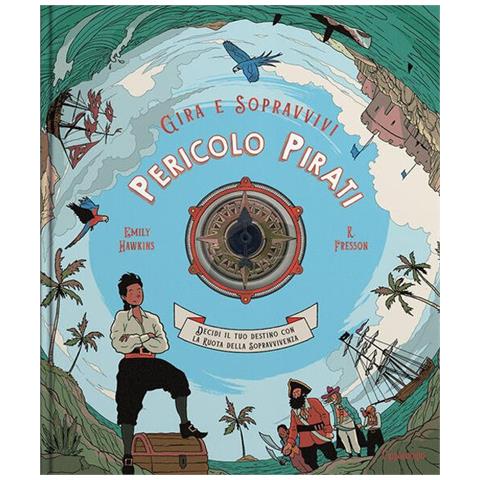 Emily Hawkins - Pericolo pirati. Decidi il tuo destino con la ruota della sopravvivenza. Gira e sopravvivi. Ediz. a colori - Foto 2