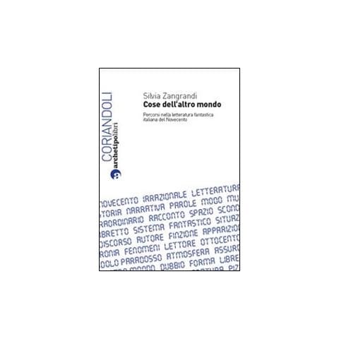 Silvia Zangrandi - Cose dell'altro mondo. Percorsi nella letteratura fantastica italiana del Novecento - Foto 1