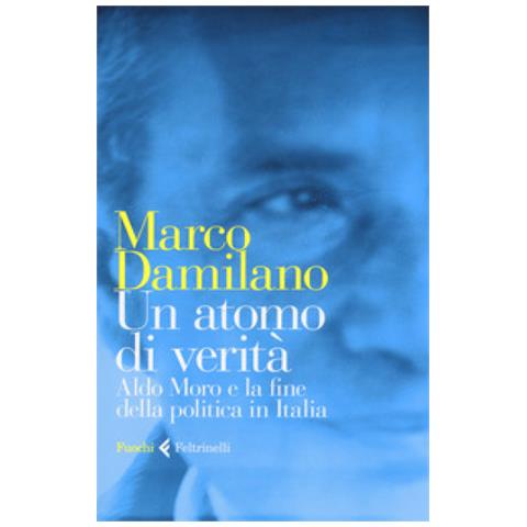 Marco Damilano - Un Atomo Di Verità. Aldo Moro E La Fine Della Politica In Italia - Foto 1