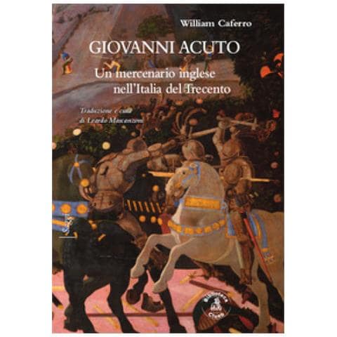 William Caferro - Giovanni Acuto. Un Mercenario Inglese Nell'italia Del Trecento - Foto 1