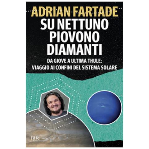 Adrian Fartade - Su Nettuno Piovono Diamanti. Da Giove A Ultima Thule: Viaggio Ai Confini Del Sistema Solare - Foto 2