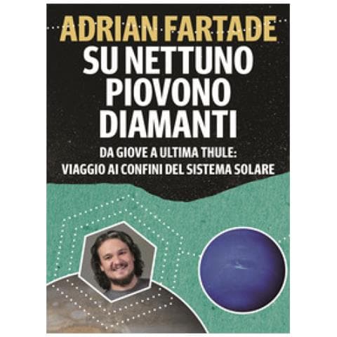 Adrian Fartade - Su Nettuno Piovono Diamanti. Da Giove A Ultima Thule: Viaggio Ai Confini Del Sistema Solare - Foto 1