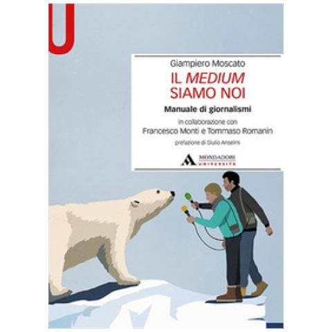 Giampiero Moscato - Il Medium Siamo Noi. Manuale Di Giornalismi - Foto 1