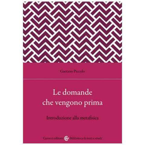 Gaetano Piccolo - Le Domande Che Vengono Prima. Introduzione Alla Metafisica - Foto 1