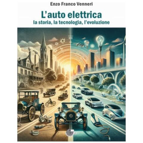 Enzo Franco Venneri - L'auto Elettrica. La Storia, La Tecnologia, L'evoluzione - Foto 1