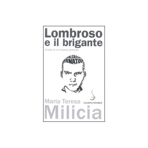 Maria Teresa Milicia - Lombroso e il brigante. Storia di un cranio conteso - Foto 2