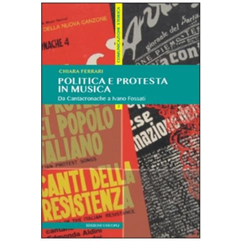 Chiara Ferrari - Politica e protesta in musica. Da Cantacronache a Ivano Fossati - Foto 2