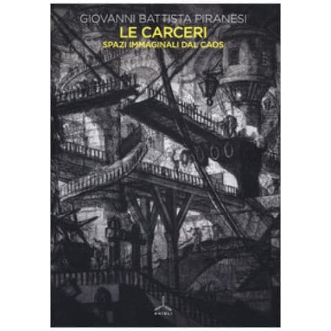 Giovanni Battista Piranesi - Le Carceri. Spazi Immaginali Dal Caos. Ediz. Illustrata - Foto 1