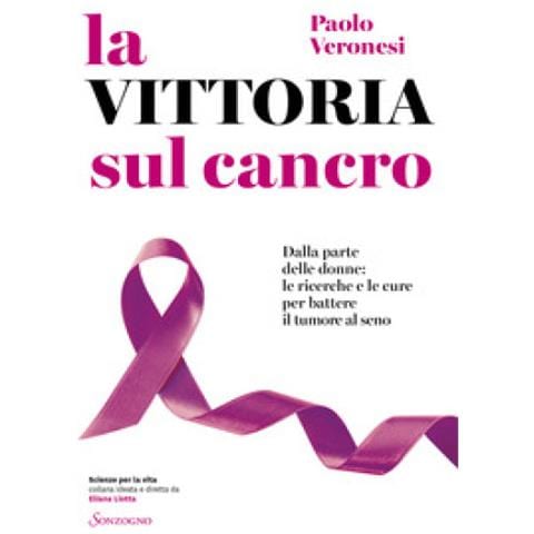 Paolo Veronesi - La Vittoria Sul Cancro. Dalla Parte Delle Donne: Tutte Le Cure Per Battere Il Tumore Al Seno - Foto 1