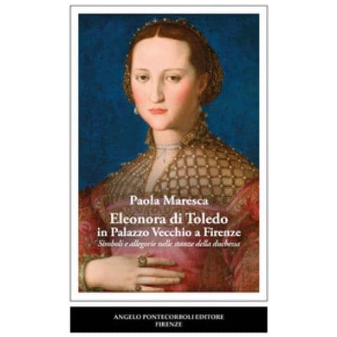 Paola Maresca - Eleonora Di Toledo In Palazzo Vecchio A Firenze. Simboli E Allegorie Nelle Stanze Della Duchessa - Foto 1