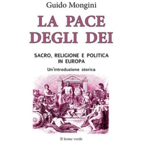 Guido Mongini - La Pace Degli Dei. Sacro, Religione E Politica In Europa. Un'introduzione Storica - Foto 1