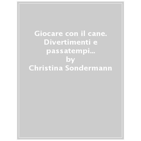 Christina Sondermann - Giocare Con Il Cane. Divertimenti E Passatempi Per Cani E Padroni - Foto 1