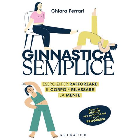 Ginnastica Semplice. Esercizi Per Rafforzare Il Corpo E Rilassare La Mente - Foto 1