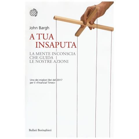John Bargh - A tua insaputa. La mente inconscia che guida le nostre azioni - Foto 1