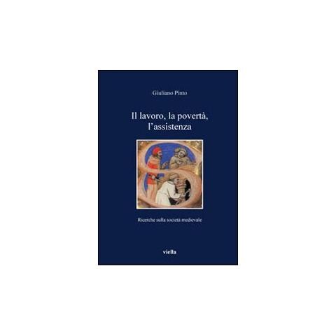 Giuliano Pinto - Il lavoro, la povertà, l'assistenza. Ricerche sulla società medievale - Foto 1