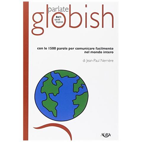 JeanPaul Nerrière - Parlate globish. Con le 1500 parole per comunicare facilmente nel mondo intero - Foto 1