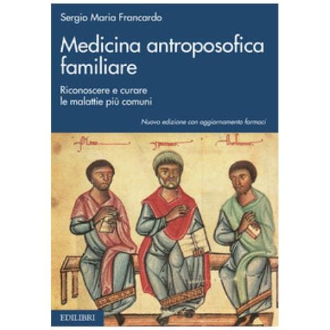 Sergio Maria Francardo - Medicina Antroposofica Familiare. Riconoscere E Curare Le Malattie Più Comuni - Foto 1