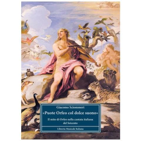 Giacomo Sciommeri - «puote Orfeo Col Dolce Suono». Il Mito Di Orfeo Nella Cantata Italiana Del Seicento - Foto 1