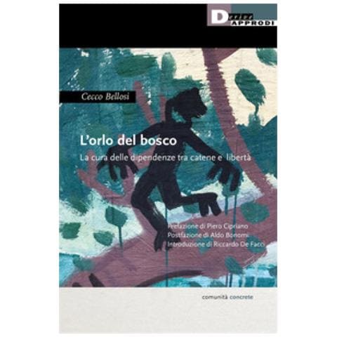 Cecco Bellosi - L'orlo Del Bosco. La Cura Delle Dipendenze Tra Catene A Libertà - Foto 1