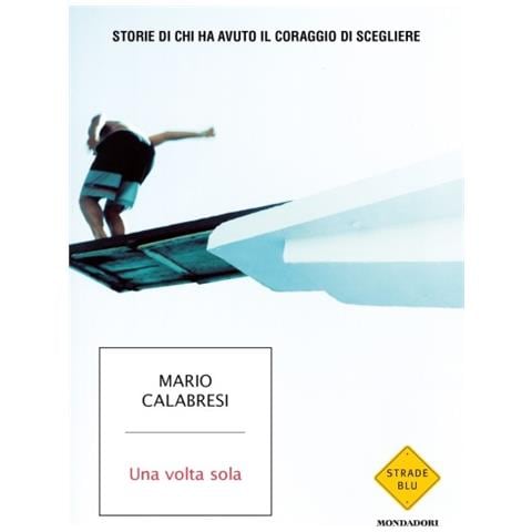 Mario Calabresi - Una Volta Sola. Storie Di Chi Ha Avuto Il Coraggio Di Scegliere - Foto 1