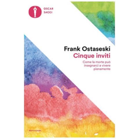 Frank Ostaseski - Cinque Inviti. Come La Morte Può Insegnarci A Vivere Pienamente - Foto 1