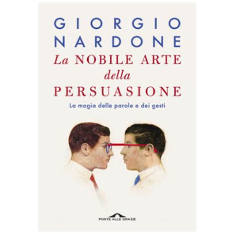 Giorgio Nardone - La Nobile Arte Della Persuasione. La Magia Delle Parole E Dei Gesti - Foto 1