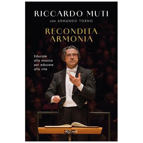 Riccardo Muti - Recondita armonia. Educare alla musica per educare alla vita - Foto 1