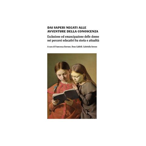 Francesca Borruso - Dai saperi negati alle avventure della conoscenza. Esclusione ed emancipazione delle donne nei percorsi educativi fra storia e attualità - Foto 1