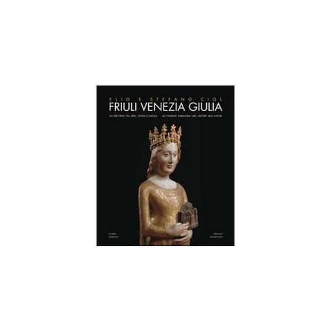 Elio Ciol - Friuli Venezia Giulia. Un percorso tra arte, storia e natura - Foto 1